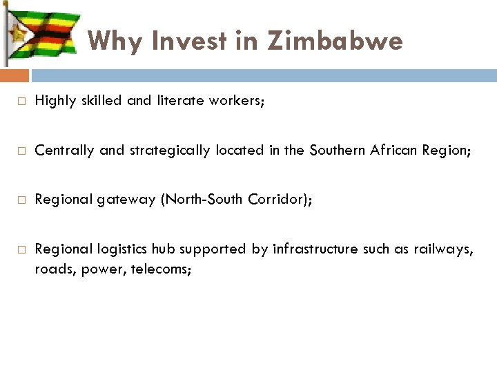 Why Invest in Zimbabwe Highly skilled and literate workers; Centrally and strategically located in