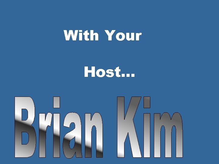 With Your Host. . . 