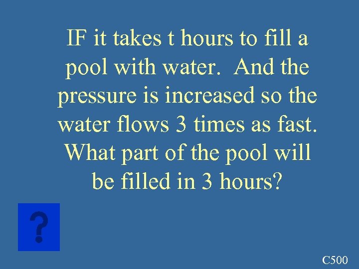 IF it takes t hours to fill a pool with water. And the pressure