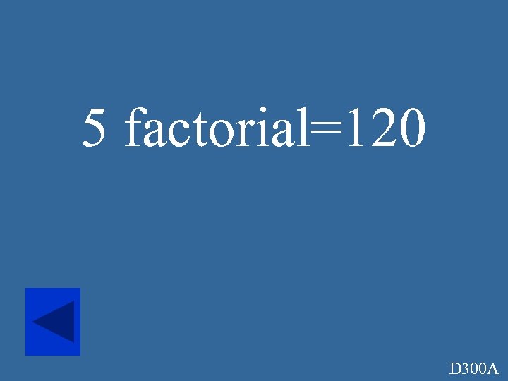 5 factorial=120 D 300 A 