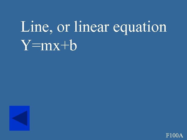 Line, or linear equation Y=mx+b F 100 A 