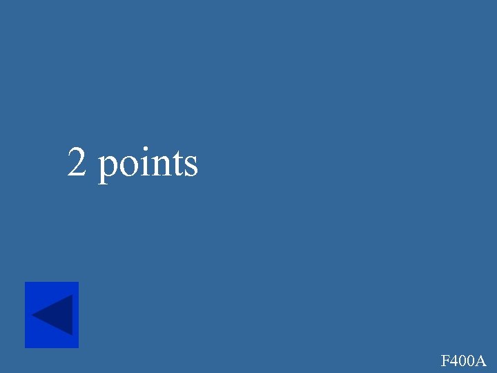 2 points F 400 A 