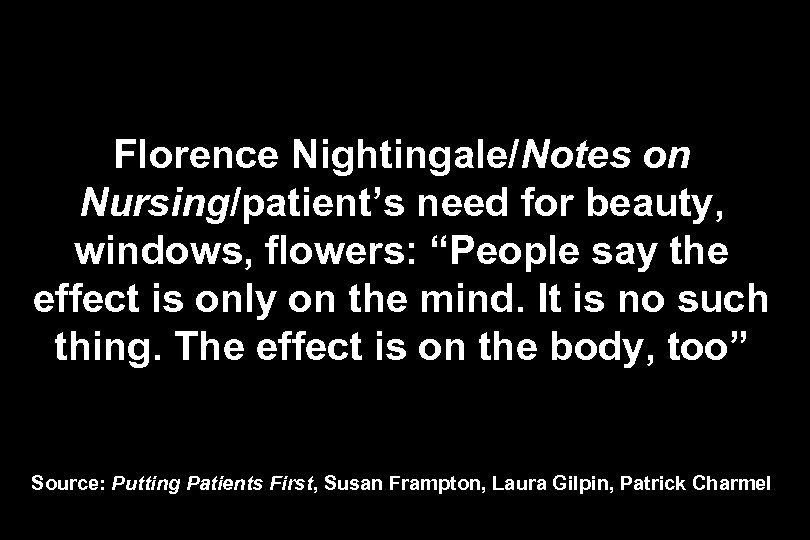 Florence Nightingale/Notes on Nursing/patient’s need for beauty, windows, flowers: “People say the effect is