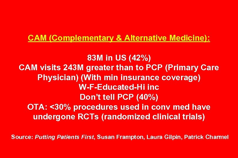 CAM (Complementary & Alternative Medicine): 83 M in US (42%) CAM visits 243 M