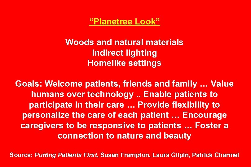 “Planetree Look” Woods and natural materials Indirect lighting Homelike settings Goals: Welcome patients, friends