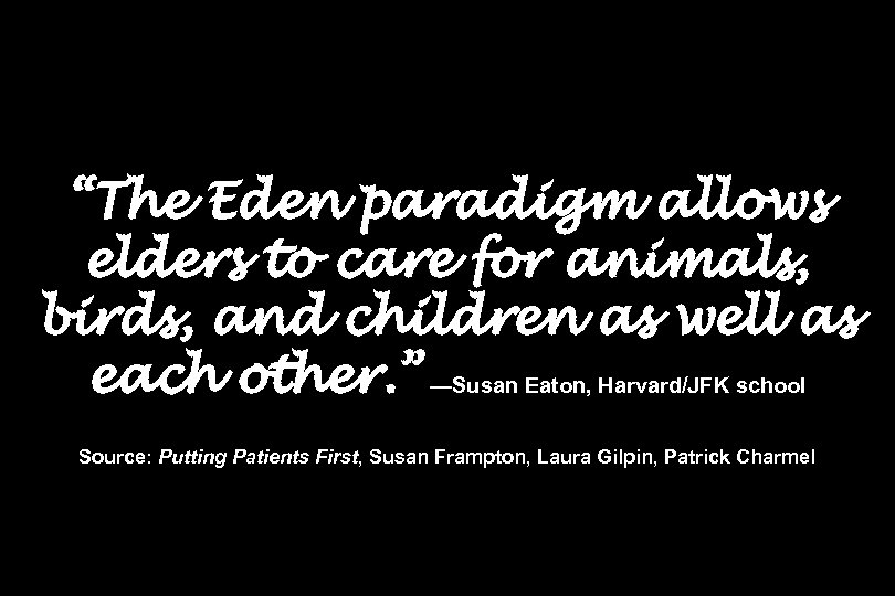 “The Eden paradigm allows elders to care for animals, birds, and children as well