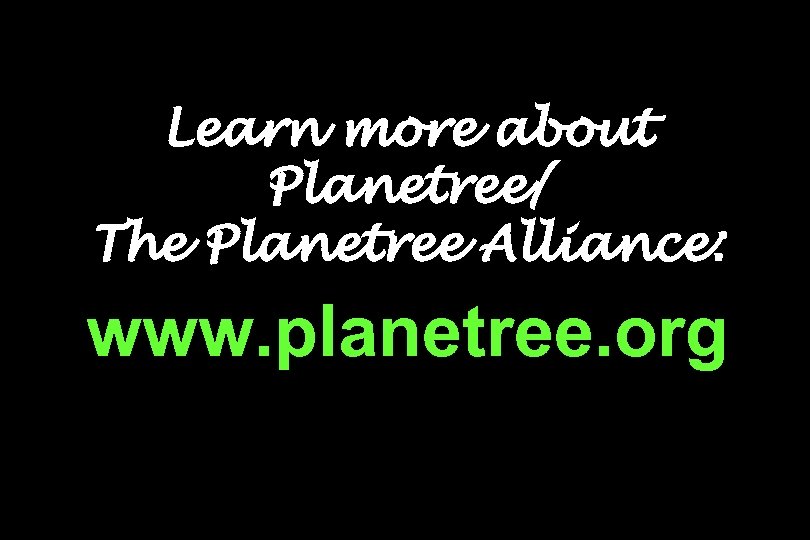 Learn more about Planetree/ The Planetree Alliance: www. planetree. org 