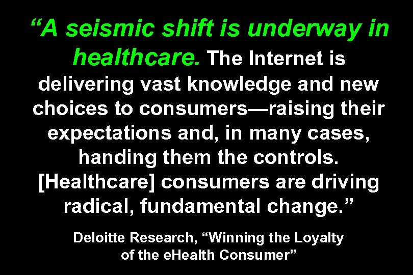 “A seismic shift is underway in healthcare. The Internet is delivering vast knowledge and