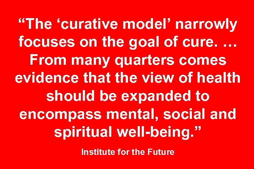 “The ‘curative model’ narrowly focuses on the goal of cure. … From many quarters