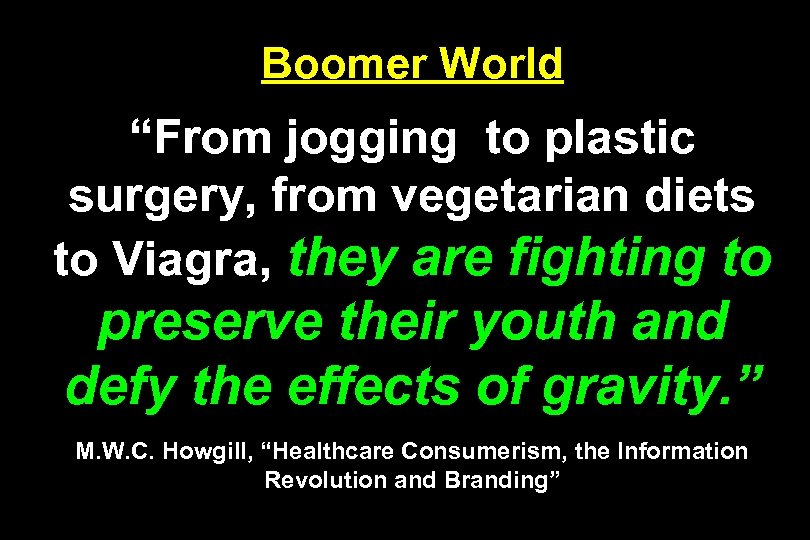 Boomer World “From jogging to plastic surgery, from vegetarian diets to Viagra, they are