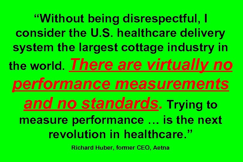 “Without being disrespectful, I consider the U. S. healthcare delivery system the largest cottage