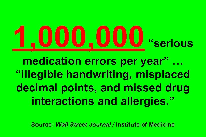 1, 000 “serious medication errors per year” … “illegible handwriting, misplaced decimal points, and