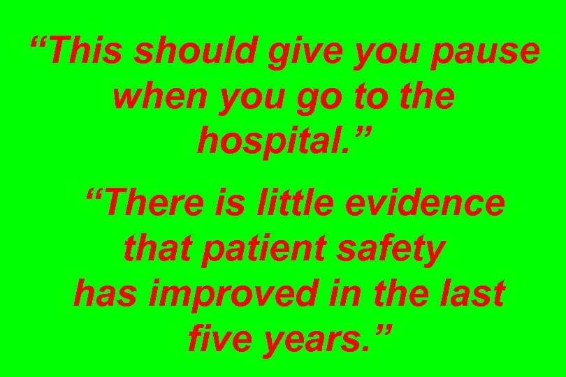“This should give you pause when you go to the hospital. ” “There is