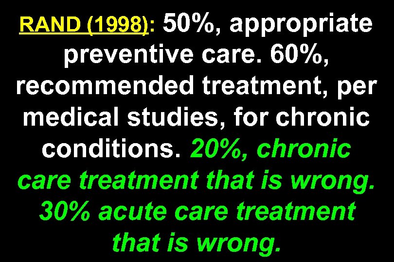 RAND (1998): 50%, appropriate preventive care. 60%, recommended treatment, per medical studies, for chronic