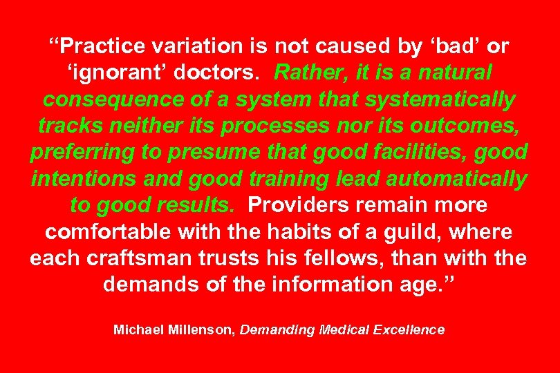 “Practice variation is not caused by ‘bad’ or ‘ignorant’ doctors. Rather, it is a