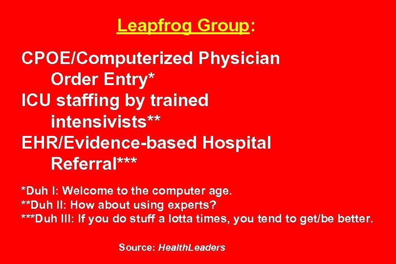 Leapfrog Group: CPOE/Computerized Physician Order Entry* ICU staffing by trained intensivists** EHR/Evidence-based Hospital Referral***