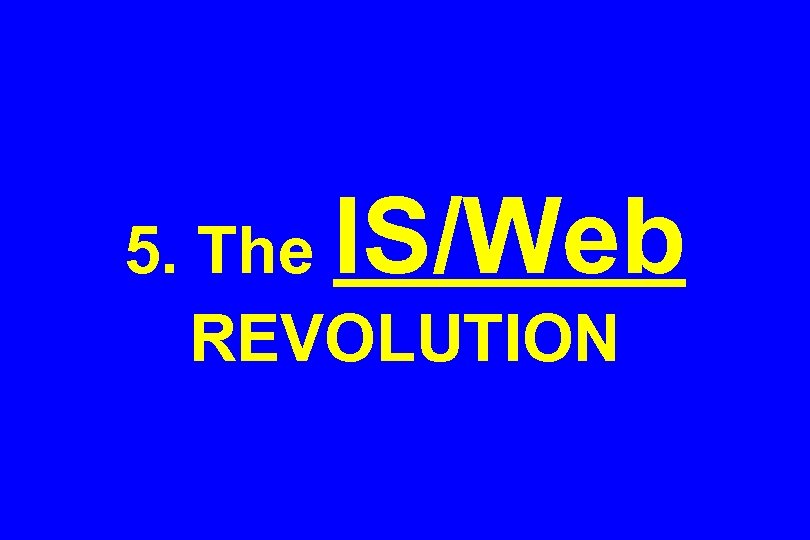 IS/Web 5. The REVOLUTION 