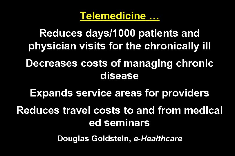Telemedicine … Reduces days/1000 patients and physician visits for the chronically ill Decreases costs