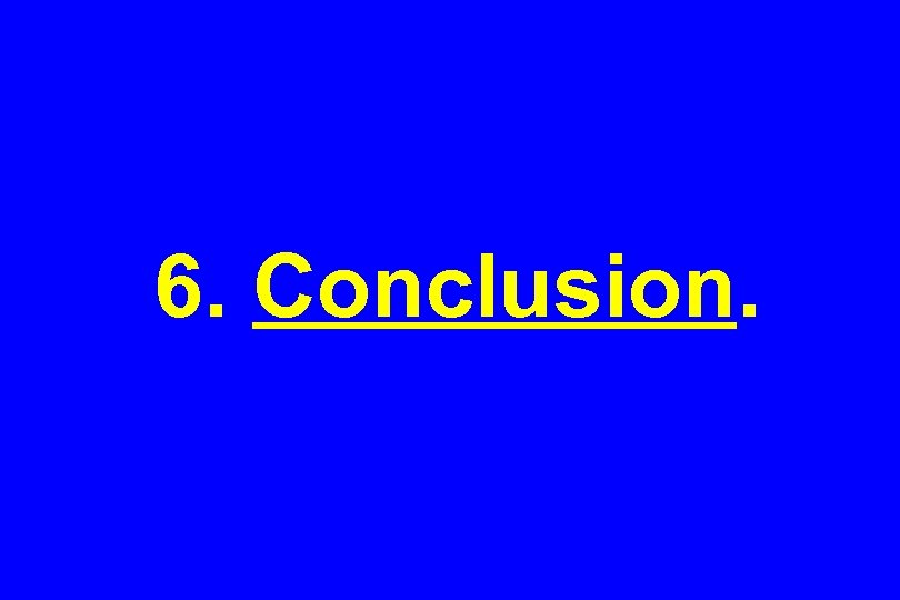 6. Conclusion. 