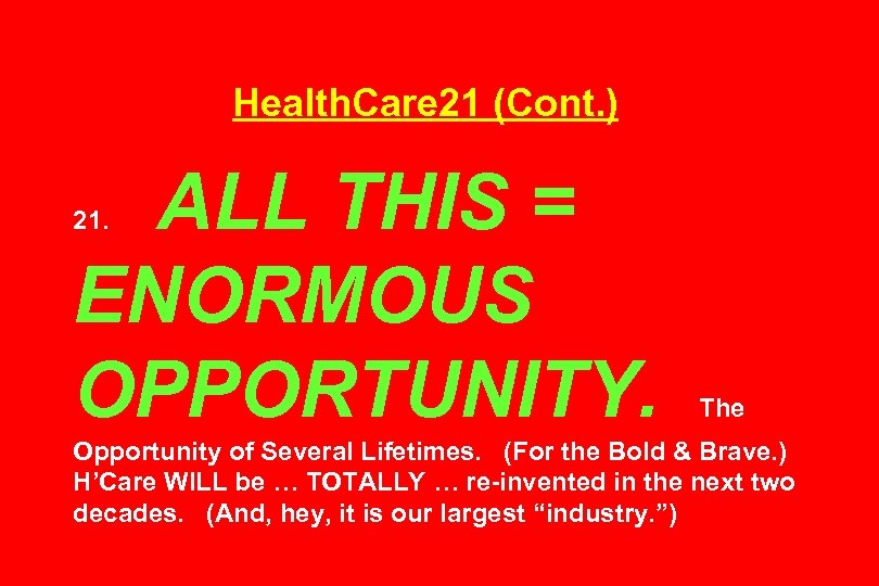 Health. Care 21 (Cont. ) ALL THIS = ENORMOUS OPPORTUNITY. 21. The Opportunity of