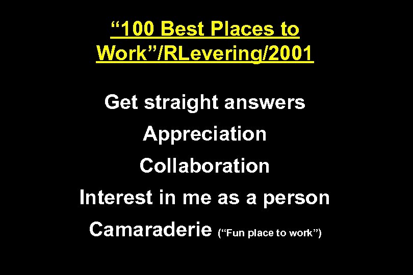 “ 100 Best Places to Work”/RLevering/2001 Get straight answers Appreciation Collaboration Interest in me