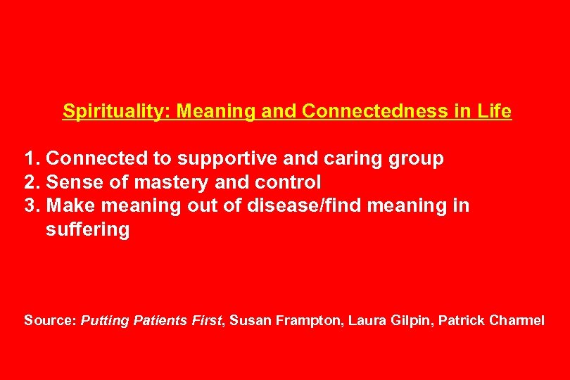 Spirituality: Meaning and Connectedness in Life 1. Connected to supportive and caring group 2.