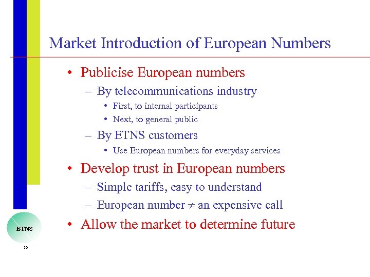 Market Introduction of European Numbers • Publicise European numbers – By telecommunications industry •