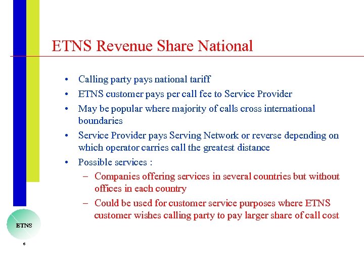 ETNS Revenue Share National • Calling party pays national tariff • ETNS customer pays