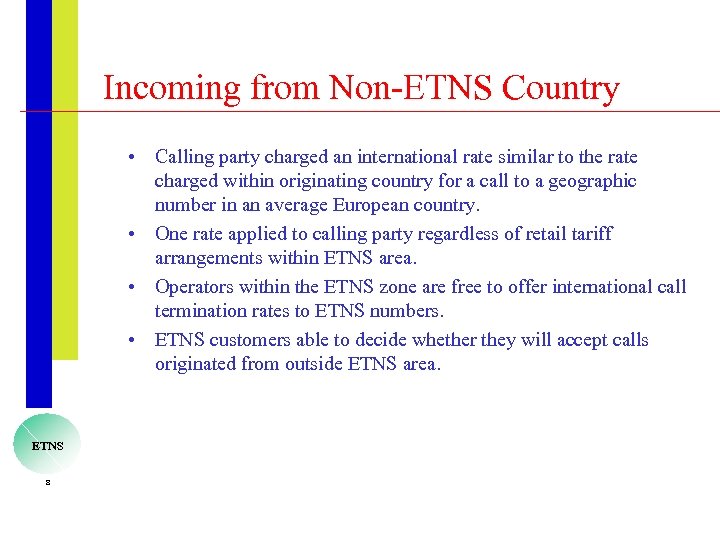 Incoming from Non-ETNS Country • Calling party charged an international rate similar to the