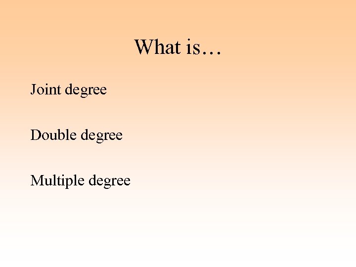 What is… Joint degree Double degree Multiple degree 