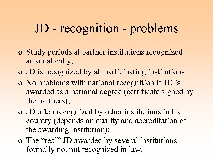 JD - recognition - problems o Study periods at partner institutions recognized automatically; o