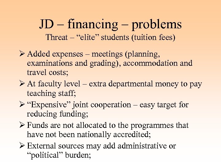 JD – financing – problems Threat – “elite” students (tuition fees) Ø Added expenses