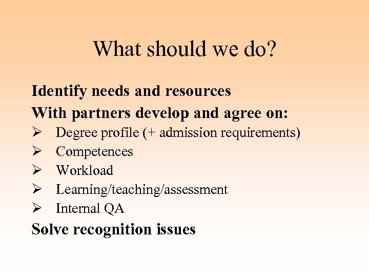 What should we do? Identify needs and resources With partners develop and agree on: