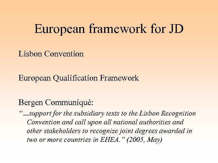 European framework for JD Lisbon Convention European Qualification Framework Bergen Communiqué: “…support for the