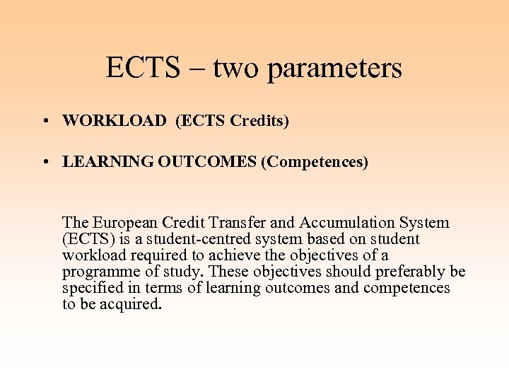 ECTS – two parameters • WORKLOAD (ECTS Credits) • LEARNING OUTCOMES (Competences) The European