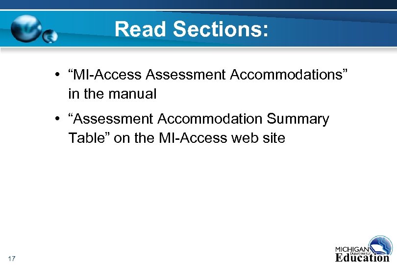 Read Sections: • “MI-Access Assessment Accommodations” in the manual • “Assessment Accommodation Summary Table”