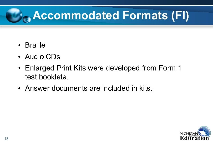 Accommodated Formats (FI) • Braille • Audio CDs • Enlarged Print Kits were developed