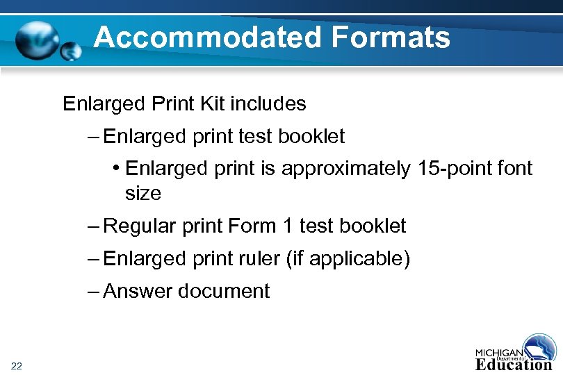 Accommodated Formats Enlarged Print Kit includes – Enlarged print test booklet • Enlarged print