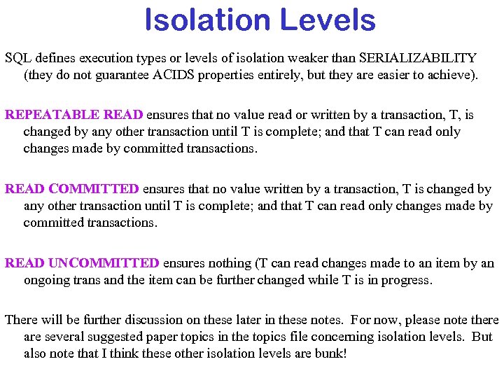 Isolation Levels SQL defines execution types or levels of isolation weaker than SERIALIZABILITY (they