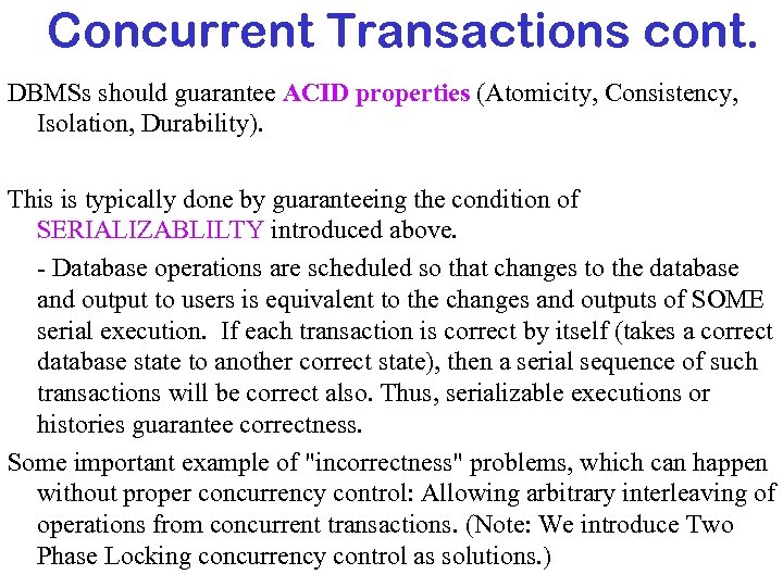 Concurrent Transactions cont. DBMSs should guarantee ACID properties (Atomicity, Consistency, Isolation, Durability). This is