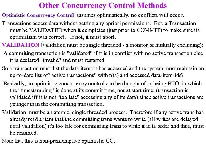 Other Concurrency Control Methods Optimistic Concurrency Control assumes optimistically, no conflicts will occur. Transactions