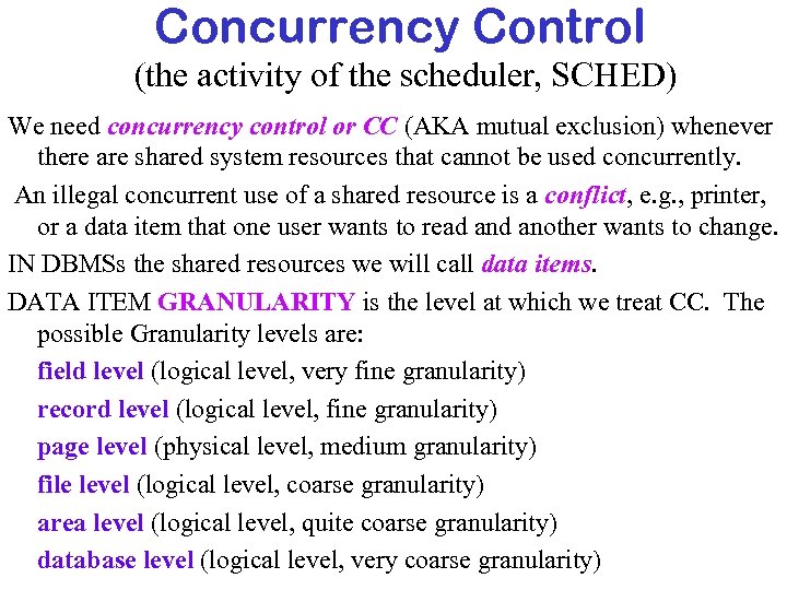 Concurrency Control (the activity of the scheduler, SCHED) We need concurrency control or CC