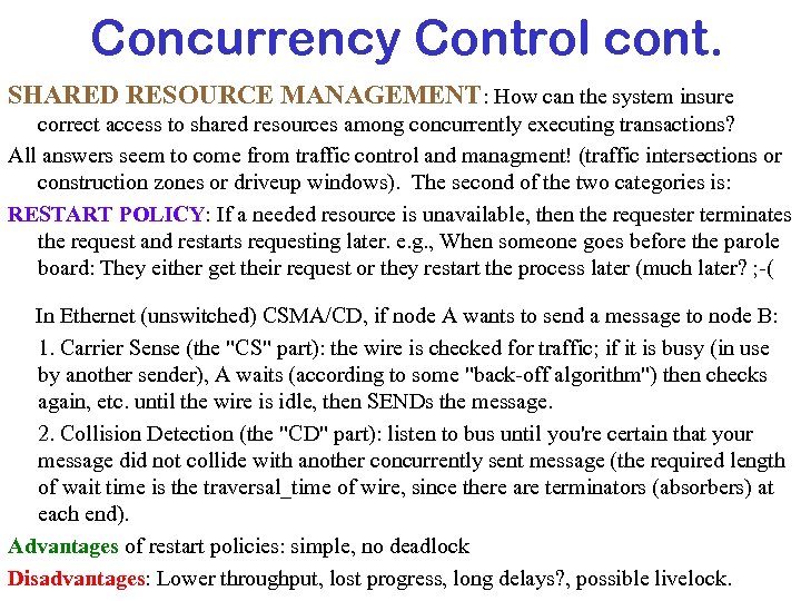 Concurrency Control cont. SHARED RESOURCE MANAGEMENT: How can the system insure correct access to