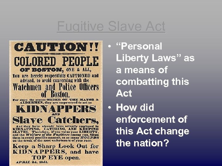 Fugitive Slave Act • “Personal Liberty Laws” as a means of combatting this Act