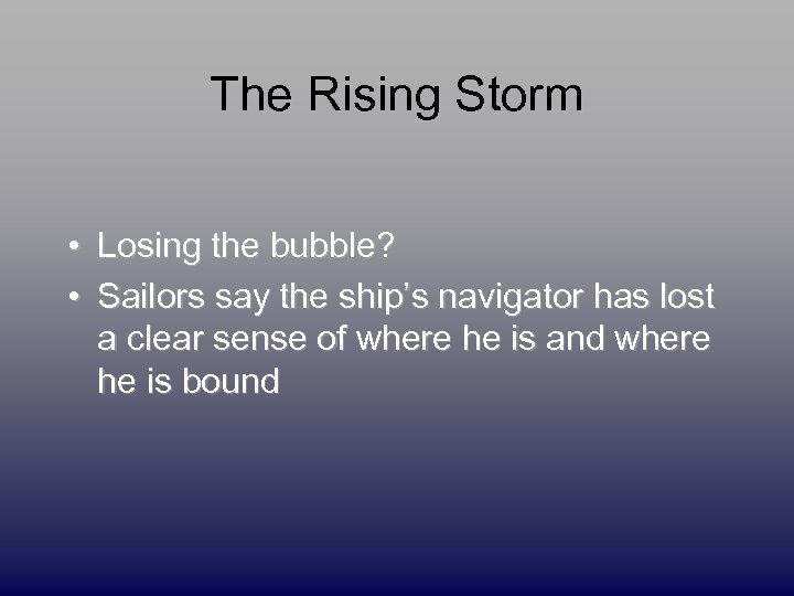 The Rising Storm • Losing the bubble? • Sailors say the ship’s navigator has