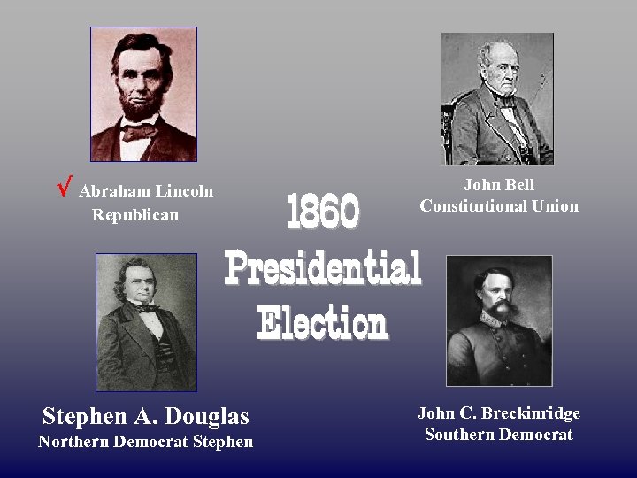 √ Abraham Lincoln Republican John Bell Constitutional Union 1860 Presidential Election Stephen A. Douglas