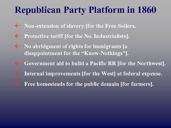 Republican Party Platform in 1860 ß Non-extension of slavery [for the Free-Soilers. ß Protective