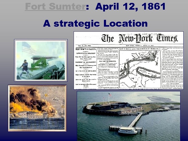 Fort Sumter: April 12, 1861 A strategic Location 