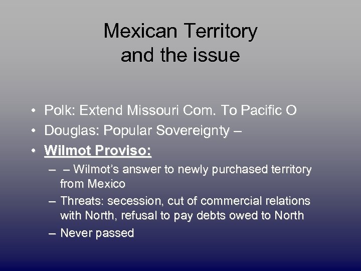 Mexican Territory and the issue • Polk: Extend Missouri Com. To Pacific O •