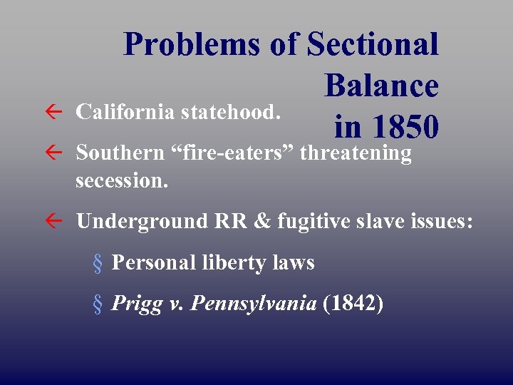 ß Problems of Sectional Balance California statehood. in 1850 ß Southern “fire-eaters” threatening secession.